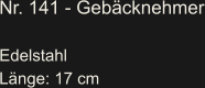 Nr. 141 - Gebäcknehmer  Edelstahl Länge: 17 cm